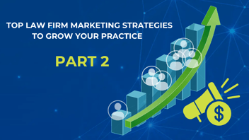 Top marketing techniques to help you grow your law firm - part 2